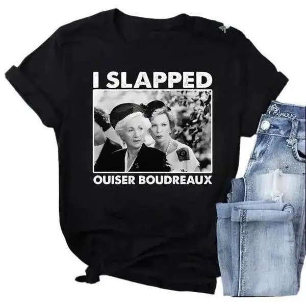 

I Slapped Ouiser Boudreaux Shirt, Funny Quotes Steel Merch, Mother's Day Gift Top Womenswear Streetwear