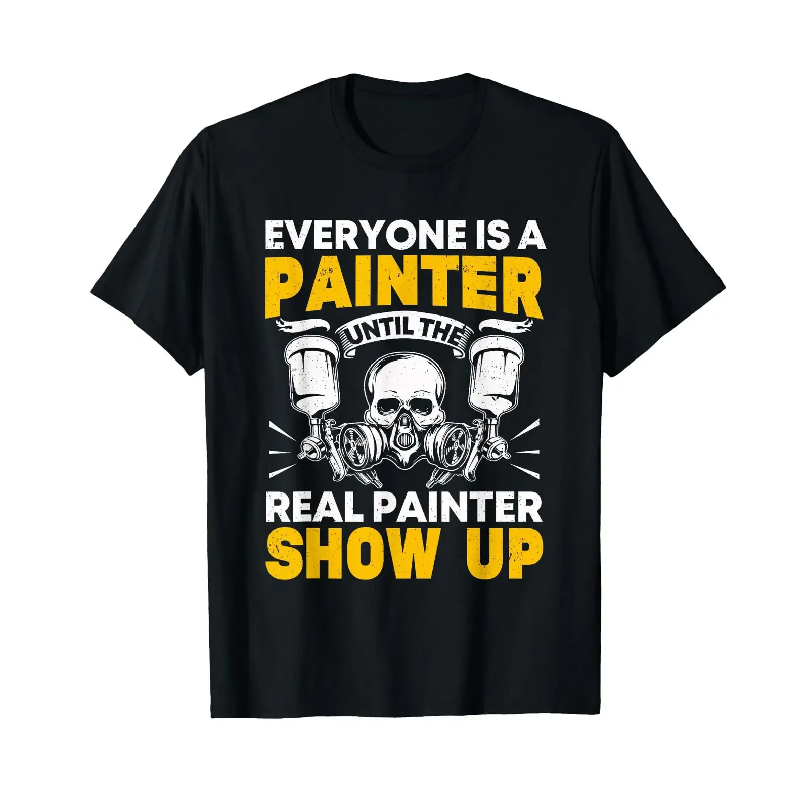 Everyone Is A Painter Until The Real Show Up T Shirt vintage Washed Top For Everyday Wear Unisex streetwear homme Soft Slightly