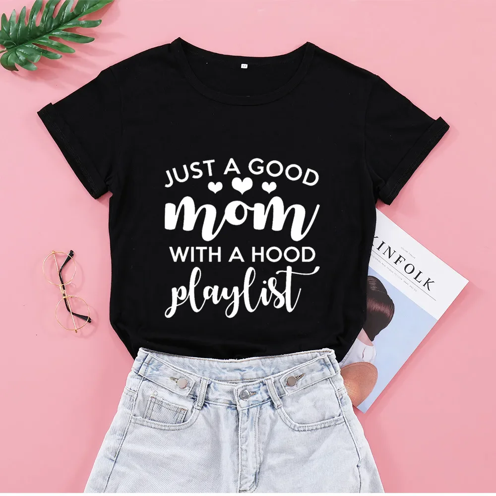 Just a Good mom with a hood playlist Women's Short sleeve 100% Cotton Funny Letter print Graphic O neck Tshirt Drop shipping