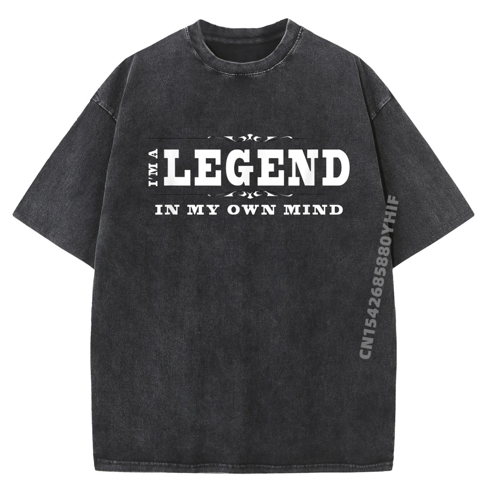 

Funny Legend I M A Legend In My Own Mind Vintage T Shirt Men SOFT Washed Luxury T-Shirt Oversized Printed Clothes