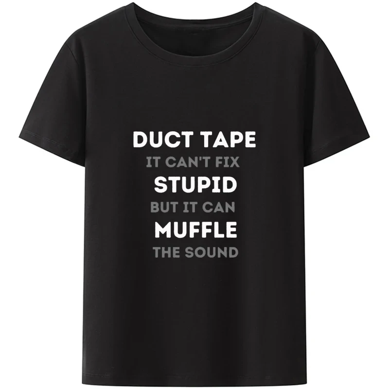 Duct Tape Can\'t Fix Stupid But It Can Muffle The Sound T Shirt Funny Quote 2022 Trending Streetwear Unisex Tee Tops 50933