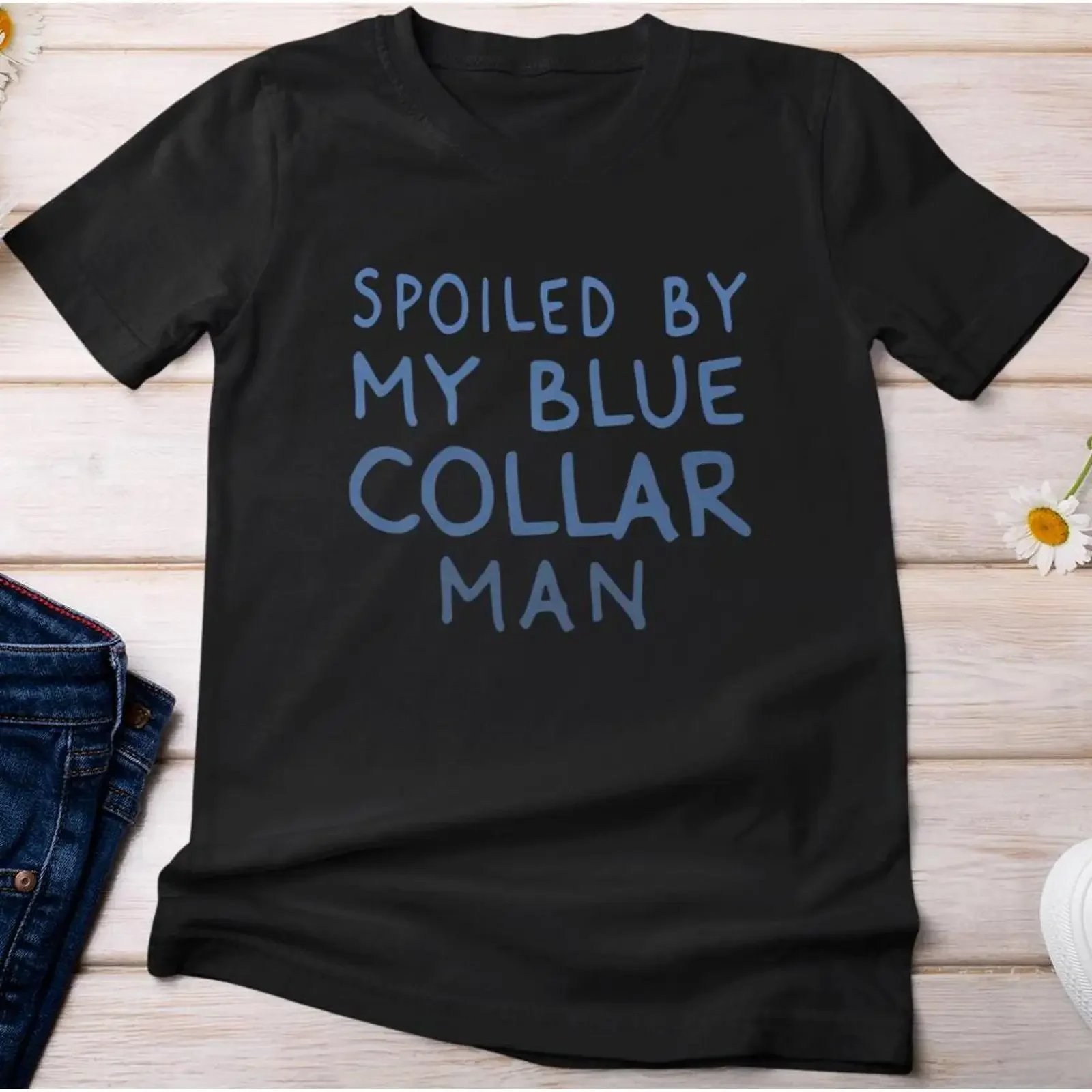 Sarcasm T Shirt Spoiled by My Blue Collar Man Jokes Lovers Funny vintage Washed fashion Stylish graphic Soft Stretched