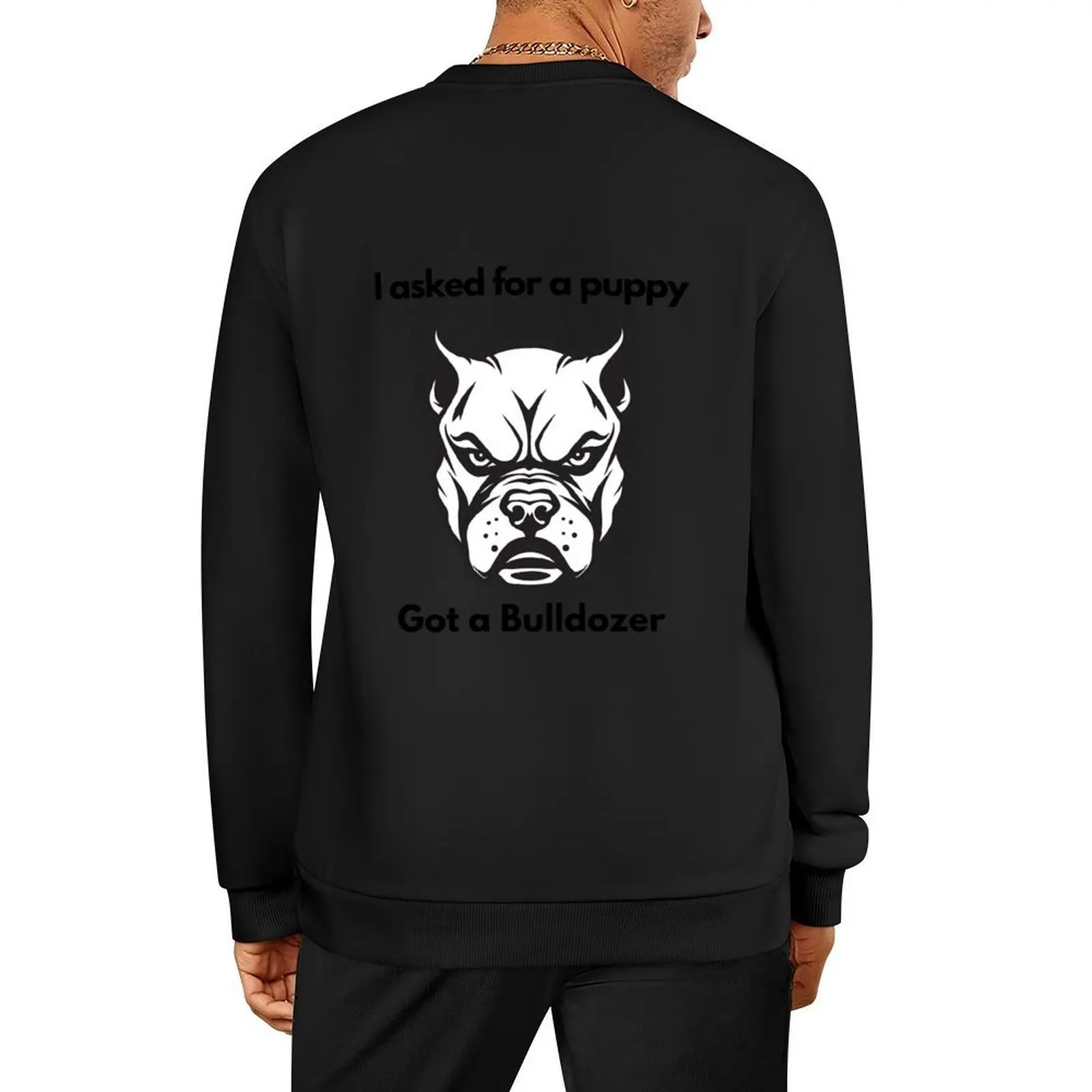 

I asked for a puppy, Got a Bulldozer Pullover men clothing mens clothes men's clothes anime sweatshirt
