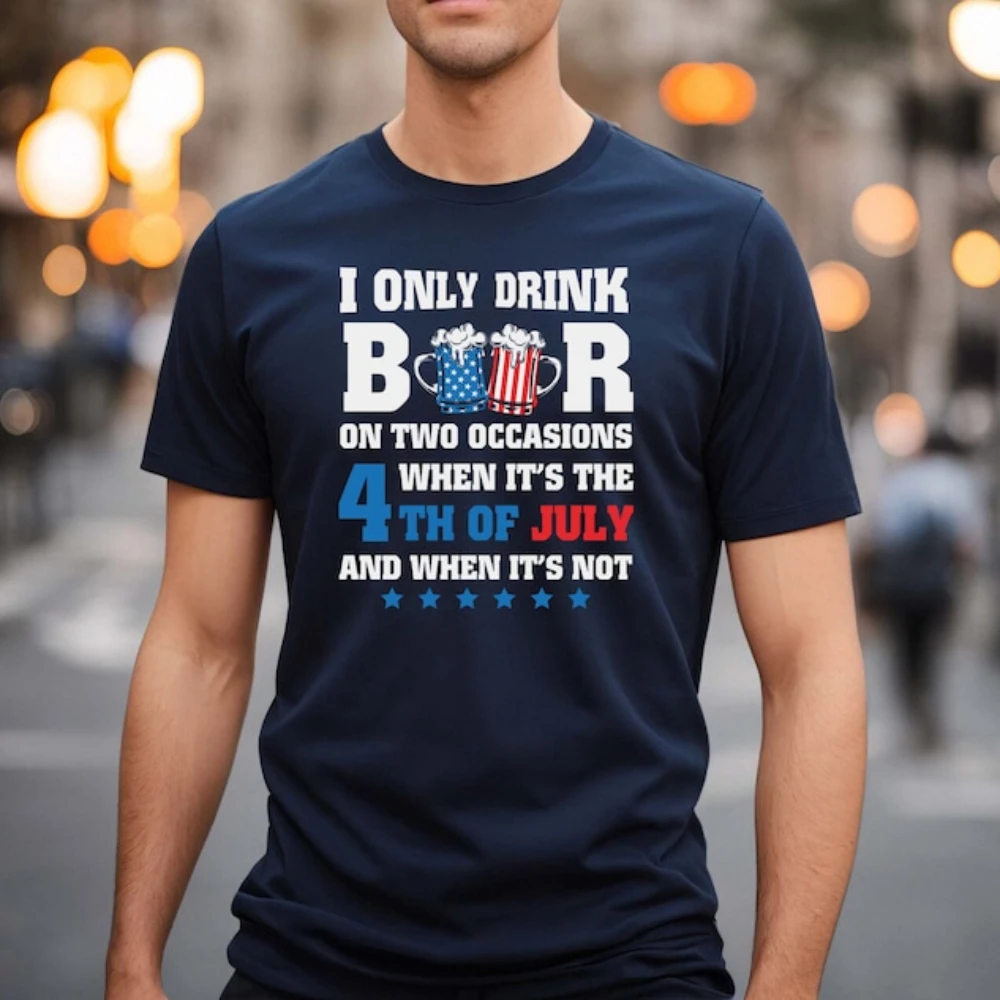 I Only Drink Beers on Two Occasions When It Is 4th of July and When It Is Not Tee 4th of July TShirt 4th of July Cotton Tops