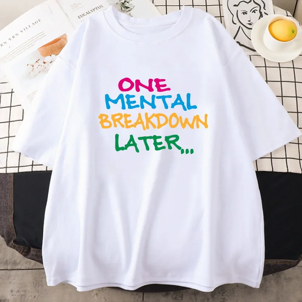 Letter Printing T-shirt One Mental Breakdown Later Graphic Tee-shirt Summer Streetwear Hip Hop Casual Cotton Soft Tshirts Women