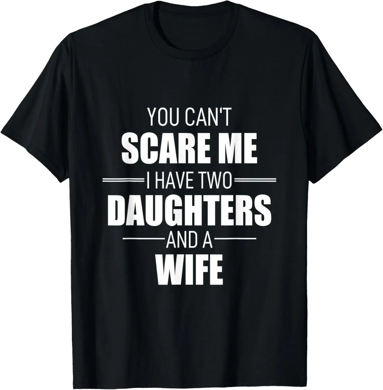 You Can´t Scare Me I Have 2 Daughters And A Wife Adult T-Shirt