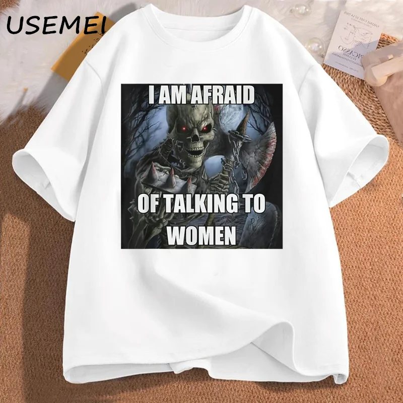 I Am Afraid of Talking To Women T-shirts Men's Cotton Short Sleeve Tees Funny Hard Skeleton Meme Graphic T Shirts Man Clothing