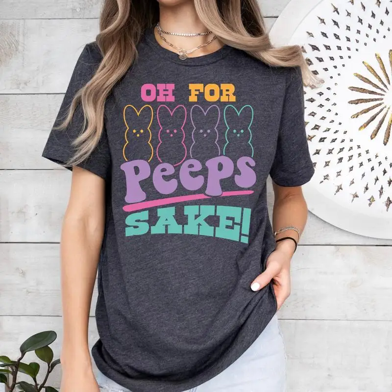 

Oh for Peeps Sake T Shirt Christian Easter Kids Family Bunny Women