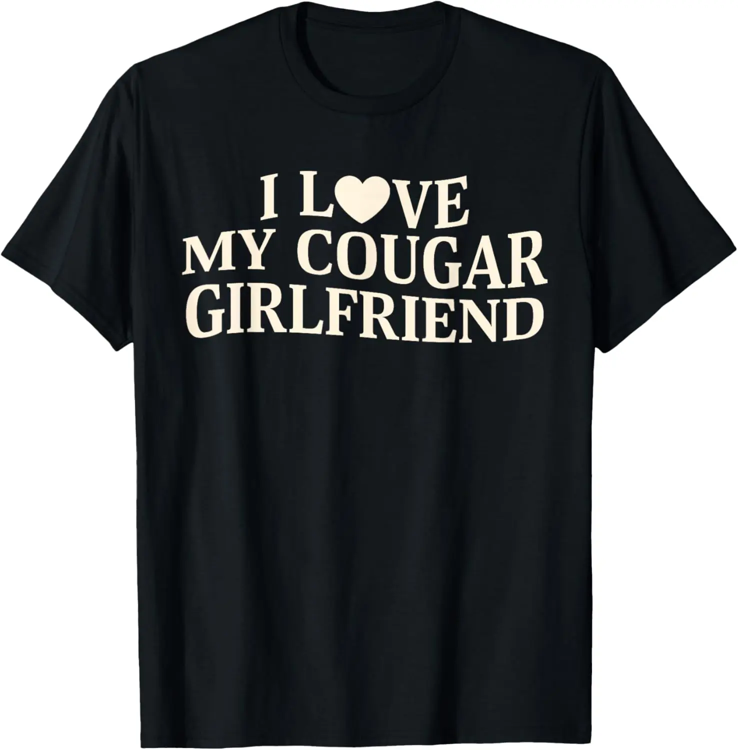 I Love My Cougar Girlfriend Funny Saying Girlfriend T-Shirt