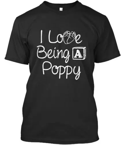 I Love Being A Poppy T-Shirt Made in the USA Size S to 5XL