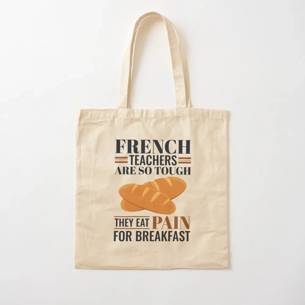 

French Teachers Are So Tough They Eat Pain Funny Language Pun Tote Bag shoping bag Lady bags eco pack Tote Bag