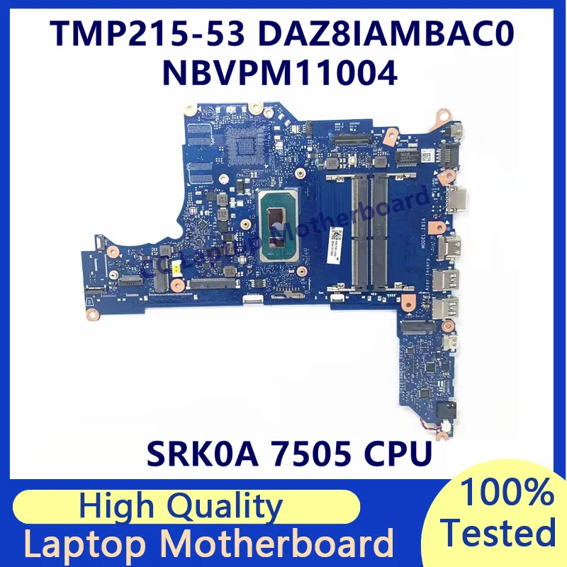 

DAZ8IAMBAC0 Mainboard For Acer TMP215-53 P215-51 P215-53 P214-53G Laptop Motherboard W/SRK0A 7505 CPU NBVPM11004 100%Tested Good