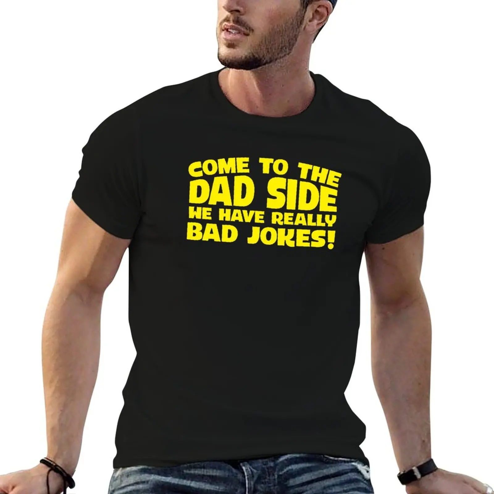 

Come To The Dad Side We Have Really Bad Jokes Dad Joke Tee T-Shirt man t shirts cotton T-Shirt
