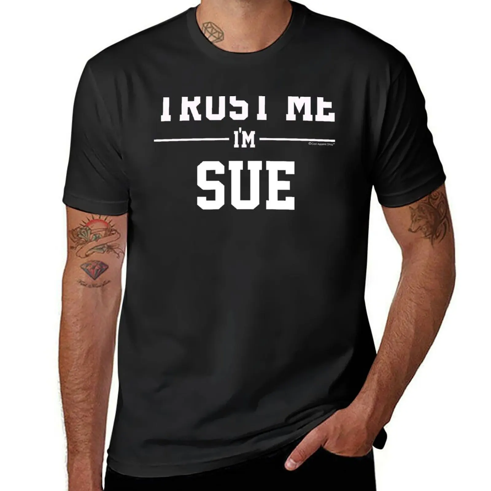 Trust Me Im SUE. Cool Gift Idea For Friends T-Shirt oversized new edition hippie clothes customs mens graphic t-shirts hip hop