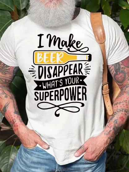 I Make Beer Disappear What‘s Your Supper Power Cotton Crew Neck Short Sleeve T-Shirt