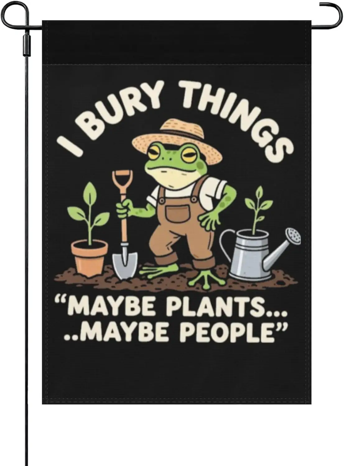 I Bury Things Maybe Plants Maybe People Funny Garden Flag Hilarious Banner For Farmhouse AAS
