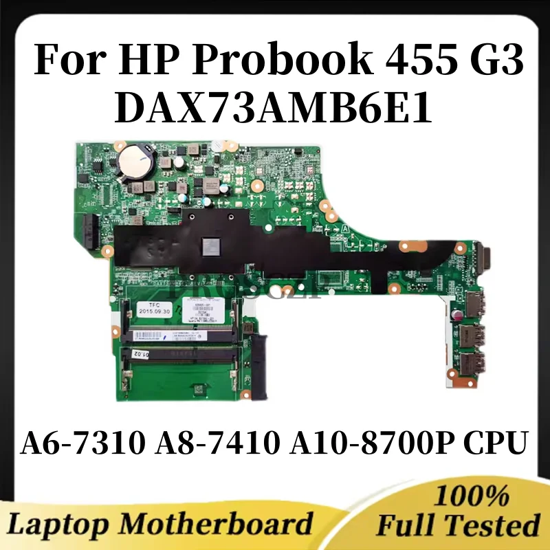 

DAX73AMB6E1 для HP Probook 455 G3 X73A, материнская плата для ноутбука с процессором A6-7310 A8-7410 A10-8700P, графический процессор DDR3L, 100% протестировано, ОК