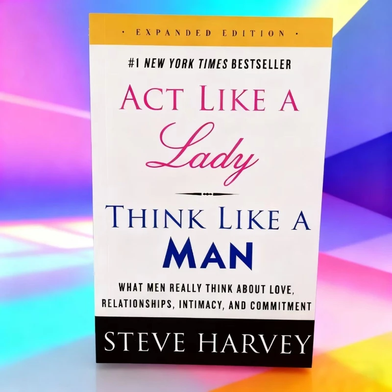 التمثيل مثل سيدة، فكر مثل الرجل بقلم ستيف هارفي: ما يعتقد الرجال حقًا عن الحب والعلاقات #1