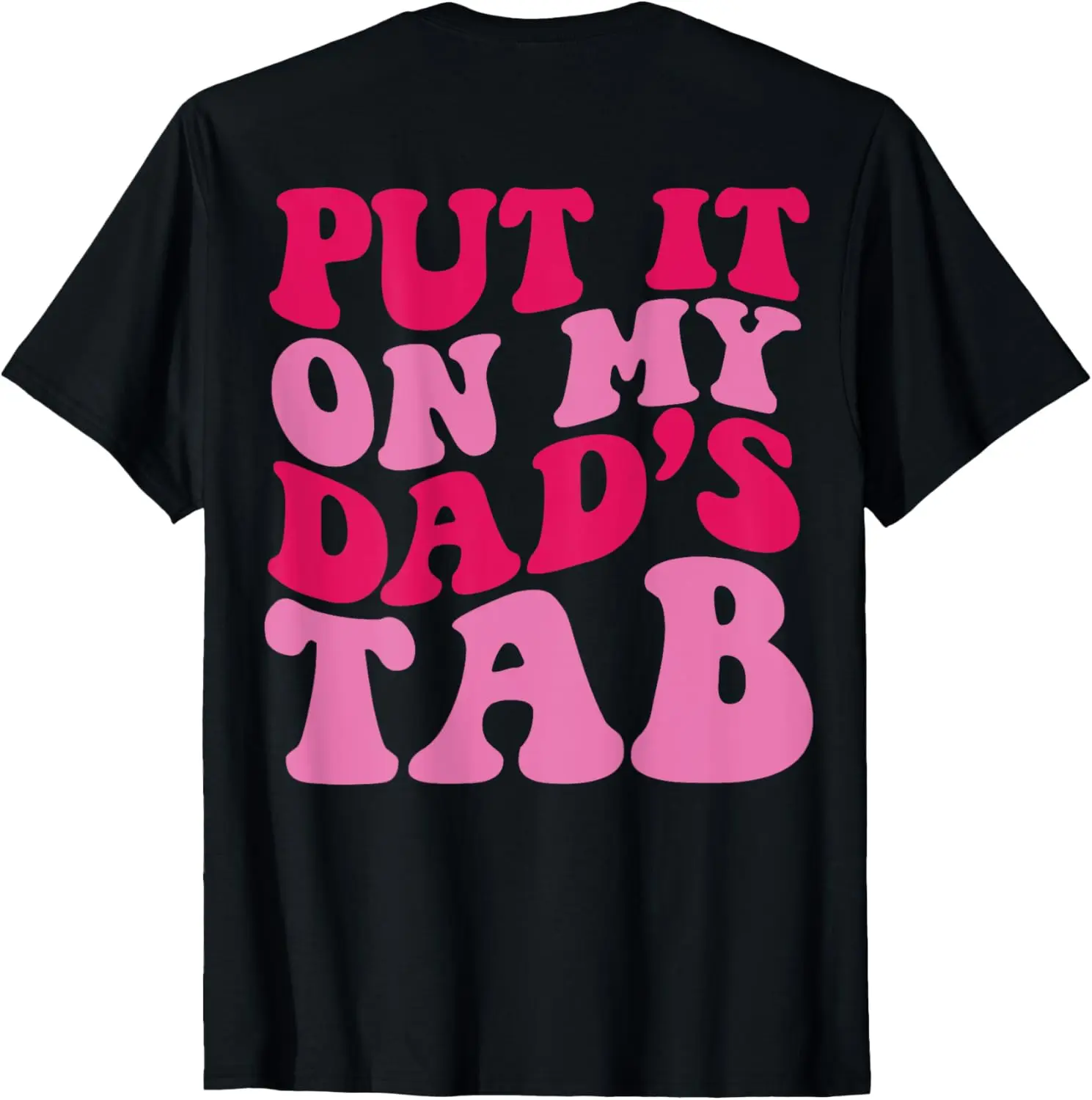 Put it on my Dads Tab T-Shirt