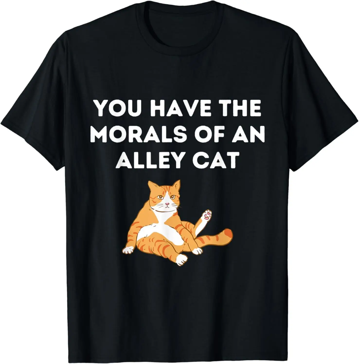 

You Have The Morals Of An Alley Cat Funny joke Men Or Women Unisex T-Shirt