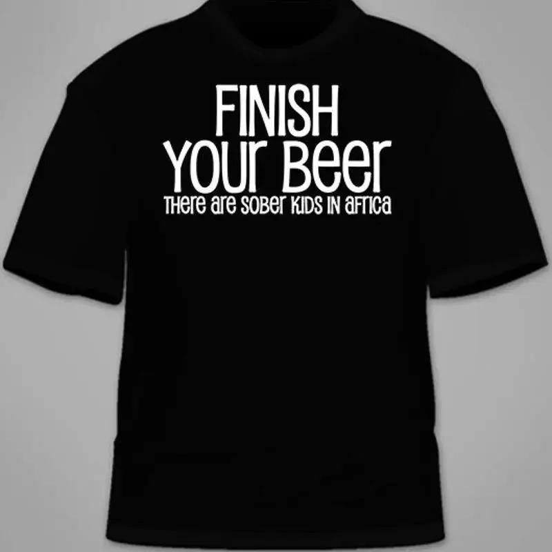 Finish Your Beer There Are Sober Kids In Africa T-Shirt. Drinking Funny TShirt