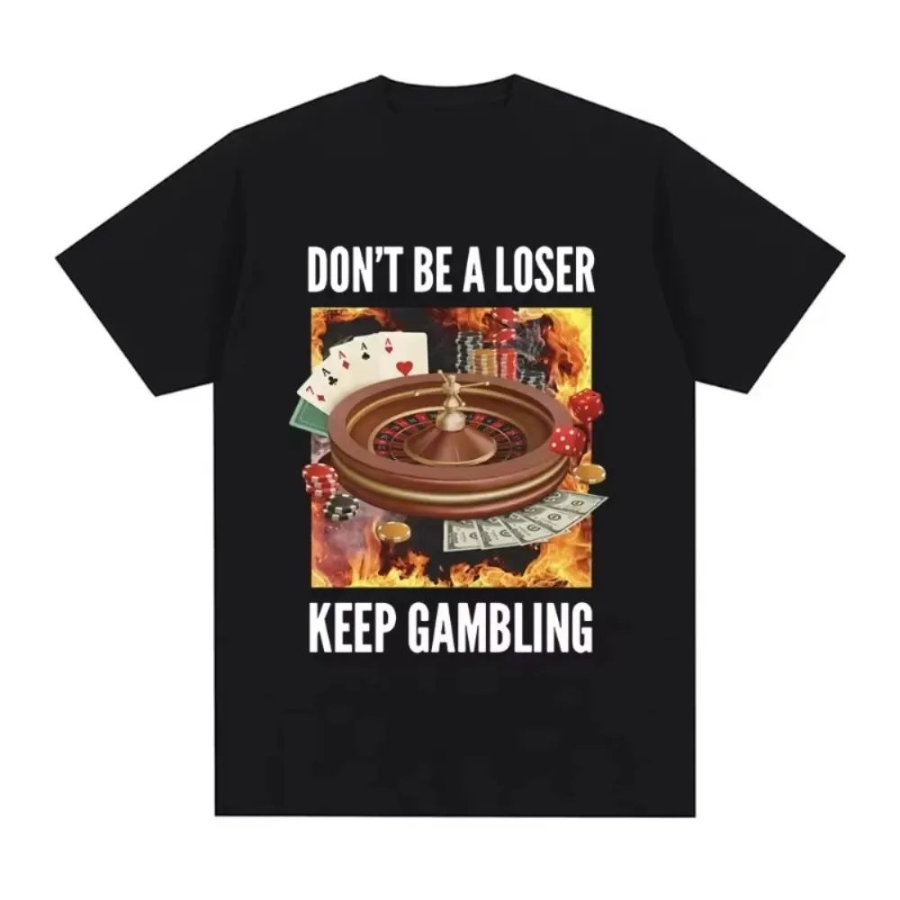 

Забавная футболка с мемми «Don't Be A Loser Keep Gambling», мужская и женская одежда, модные винтажные футболки с короткими рукавами, хлопковая свободная футболка