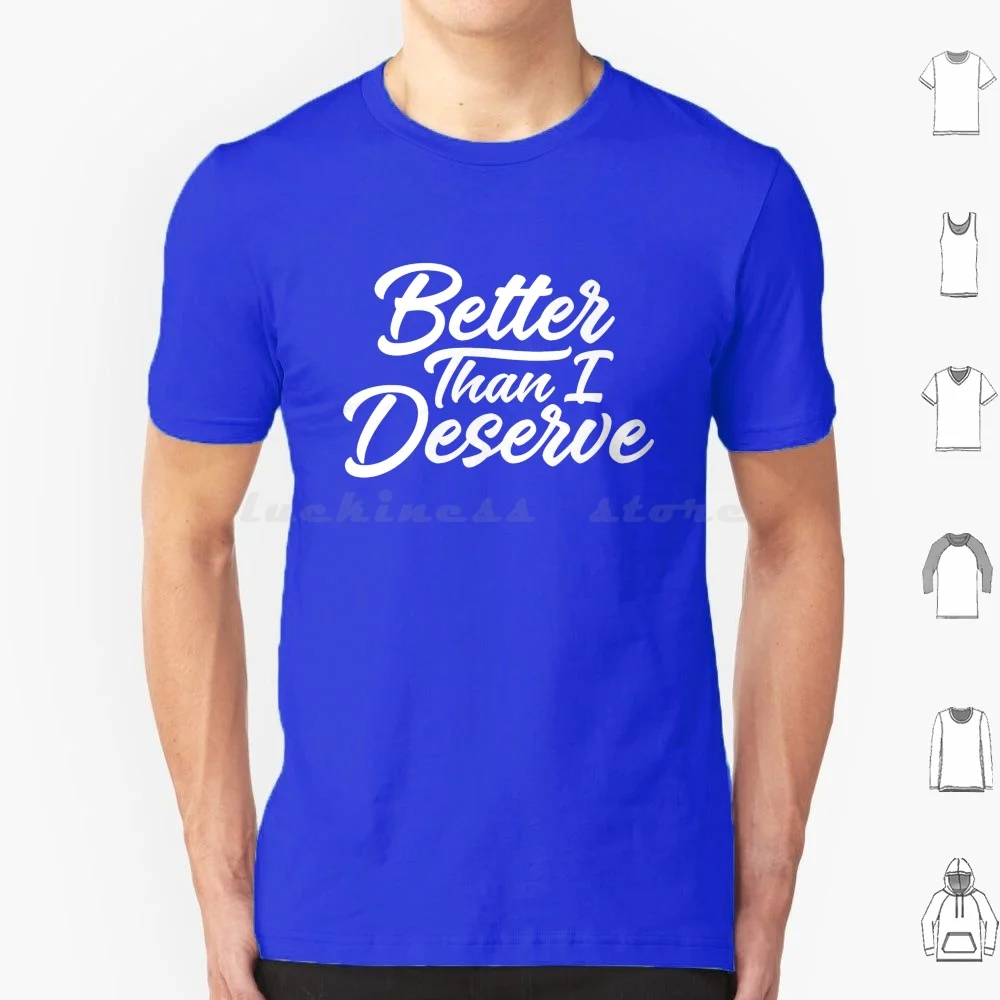 Better Than I Deserve-White-Dave Ramsey Quote T Shirt Big Size 100% Cotton Better Than I Deserve Bumper White Dave Ramsey