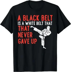 Black Belt Never Gave Up Karate Taekwondo Inspirational T-Shirt Unisex Style Shirts for Women Men Classic Short-sleev TShirts