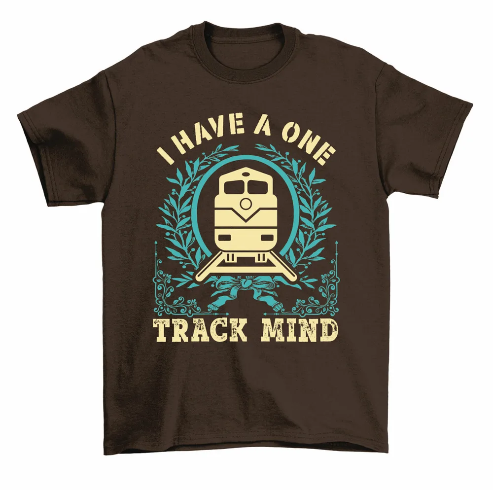 I Have A One Track Mind Train Railroad Locomotive T-Shirt Men Women High Quality 100%Cotton Short Sleeve