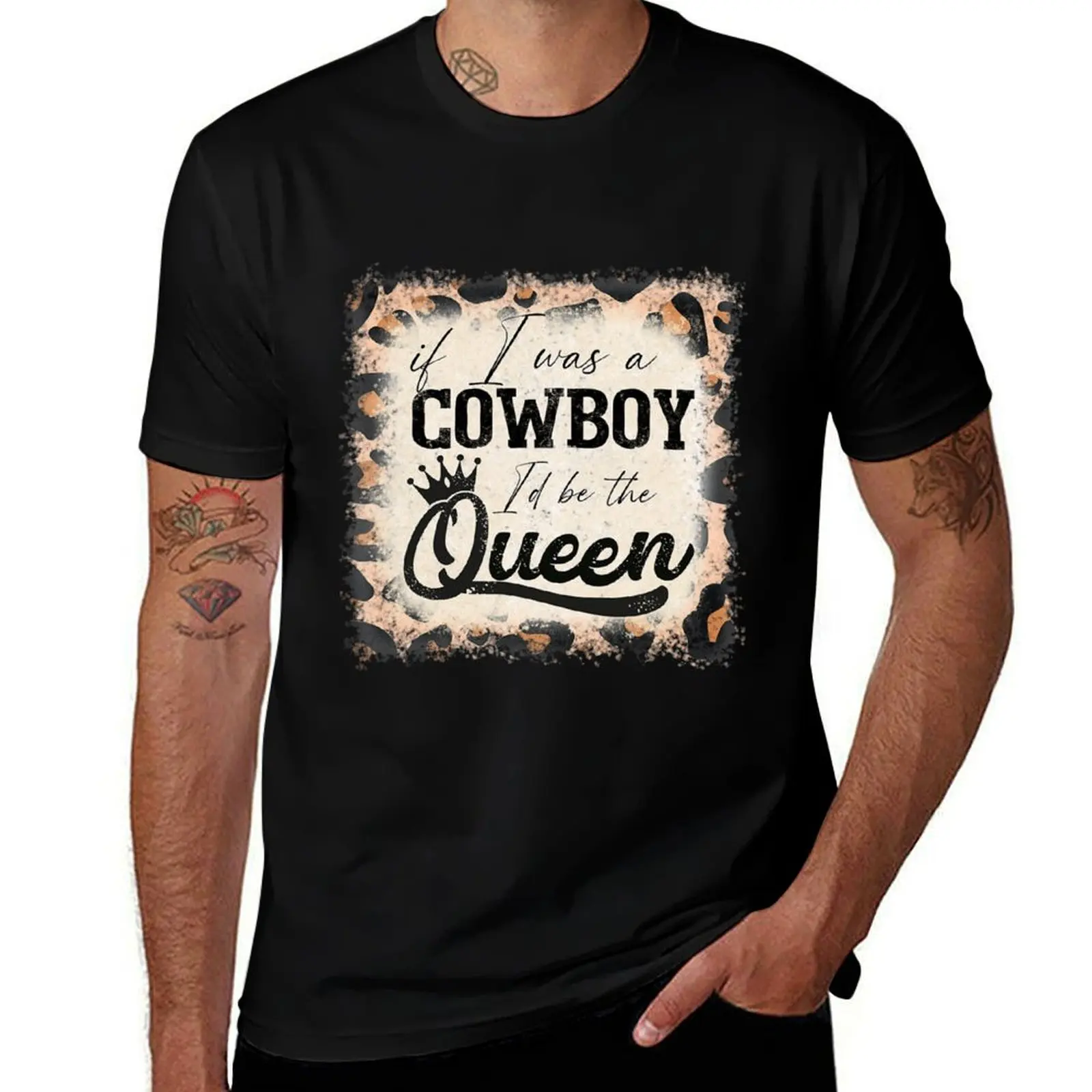 

Vintage If I was a cowboy I'd be the queen bleached leopard T-Shirt funny t shirts cotton T-Shirt