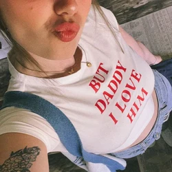 Baby Tee Cute Women But Daddy I Love Him Print Y2k Aesthetic Fairy Crop Tops Punk Streetwear Sweet Emo Girls Sexy T-shirts