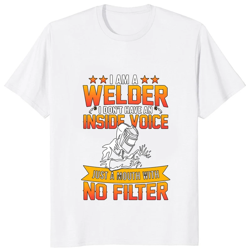 I Am A Welder I Dont Have An Inside Voice Just A Mouth with No Filter T-shirt Funny Welding Printed Man Clothing Casual Soft Tee