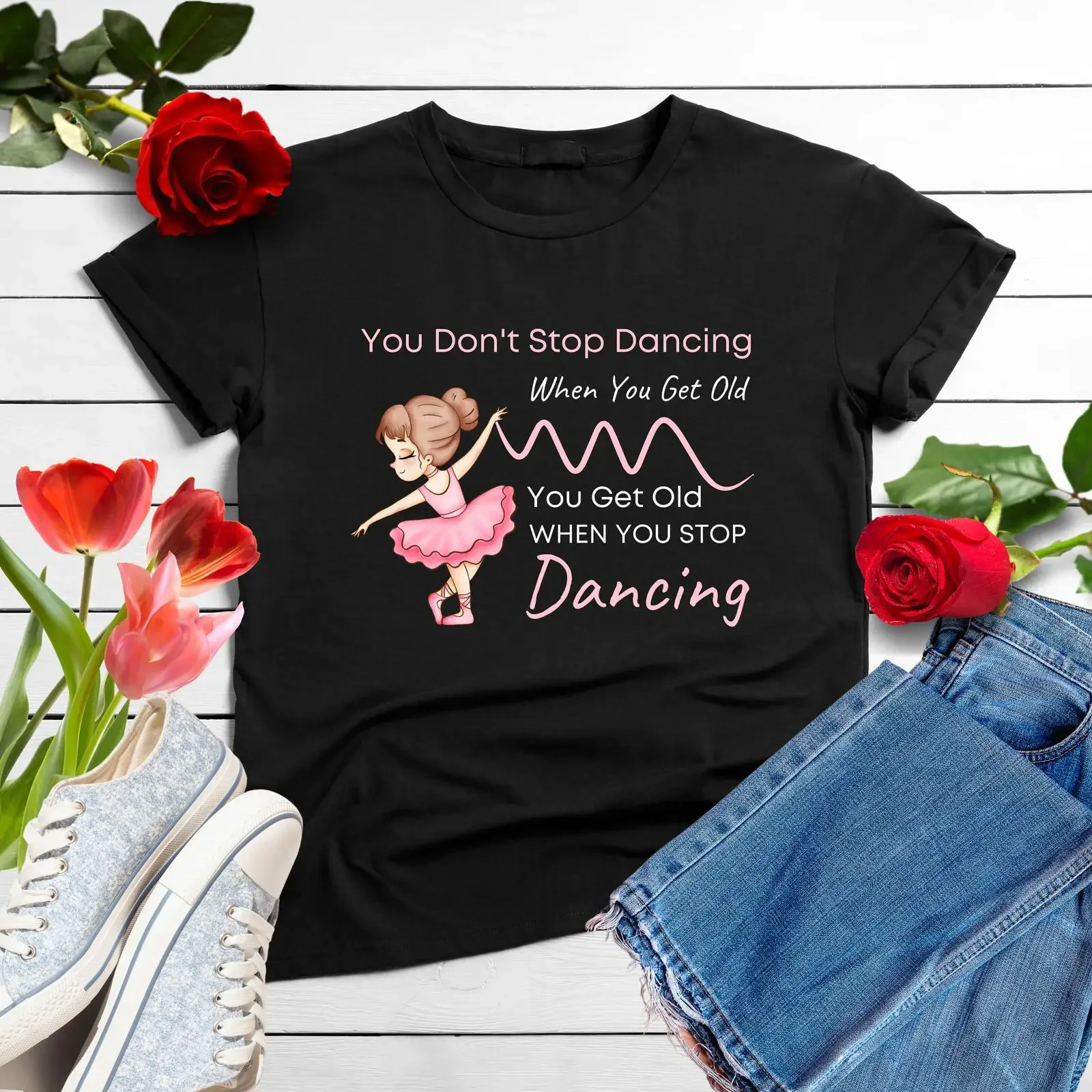You Don't Stop Dancing When Get Old Dancer T Shirt Cute Ballet for Dance Teacher vintage Washed Soft Versatile homme Unisex