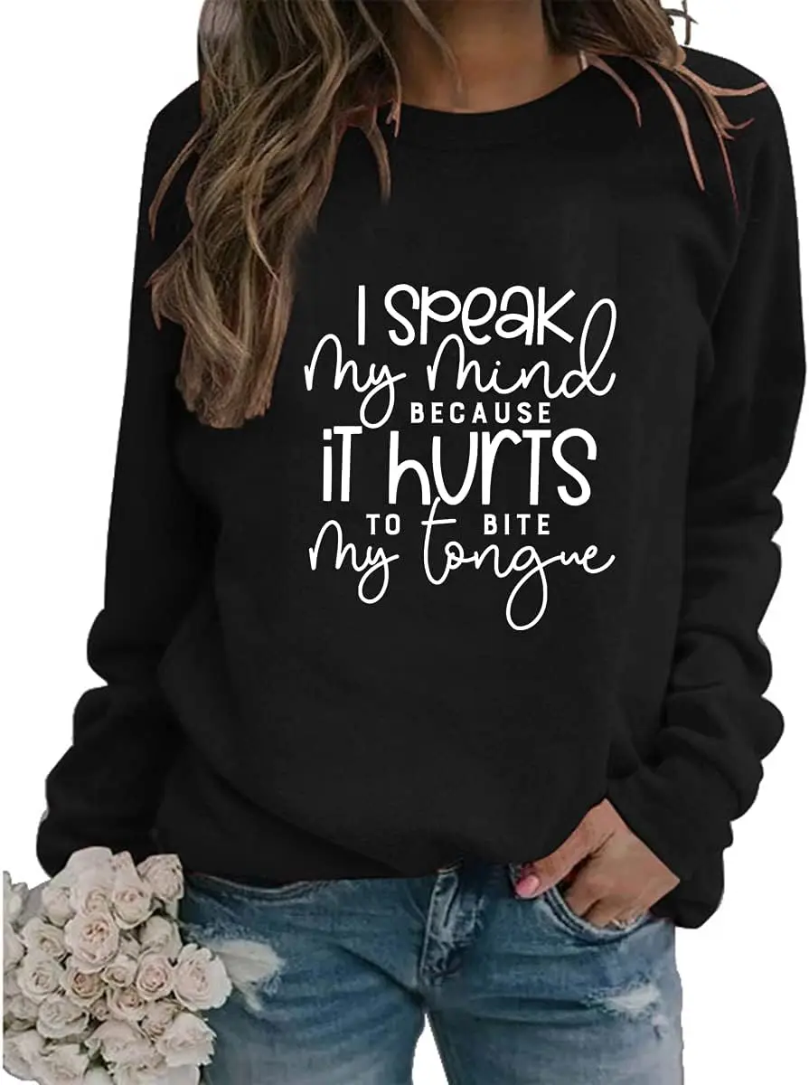 

I Speak My Mind Because It Hurts To Bite My Tongue Women Funny Quote Sarcastic Saying Sweatshirt Long Sleeve Pullover