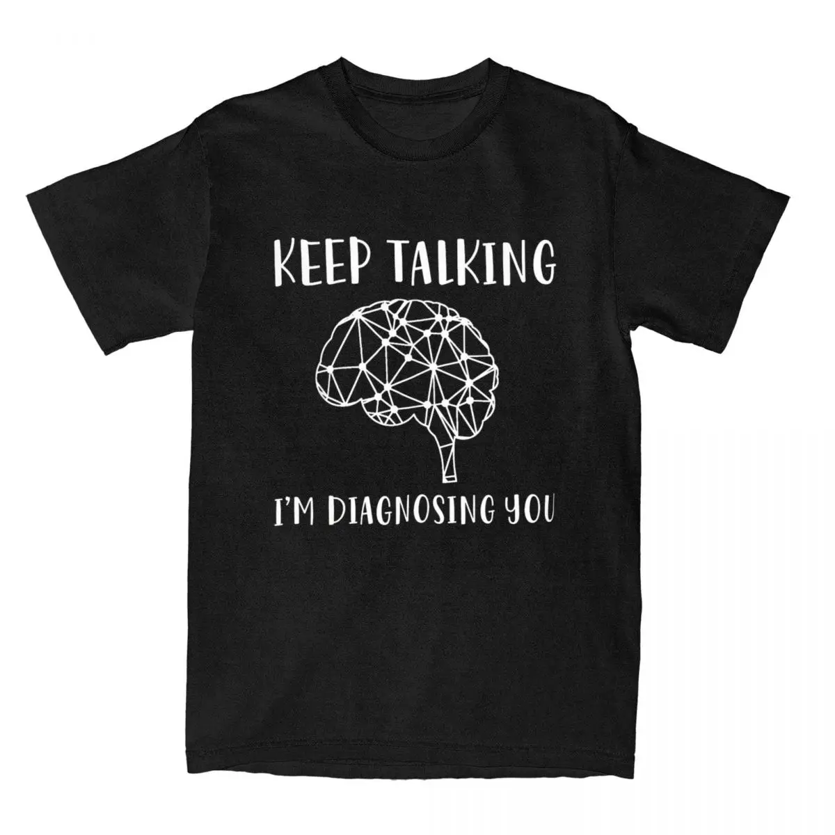 Keep Talking I'm Diagnosing You T Shirts Men Cotton Novelty T-Shirts Graphic Psychology Sarcastic Tee Shirt Clothing Summer