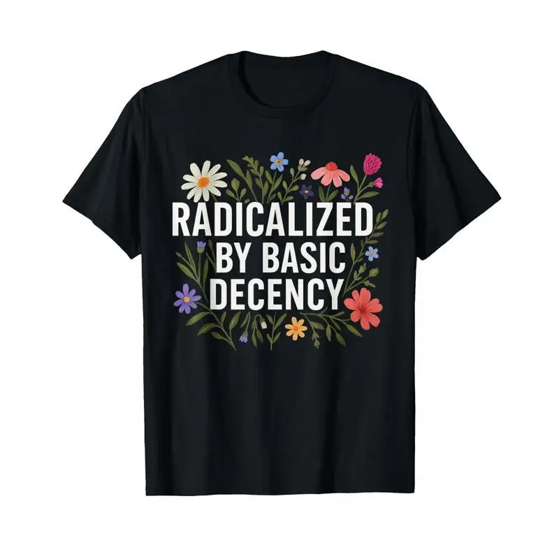 Funny Radicalized By Basic Decency T Shirt Vintage Floral Womens