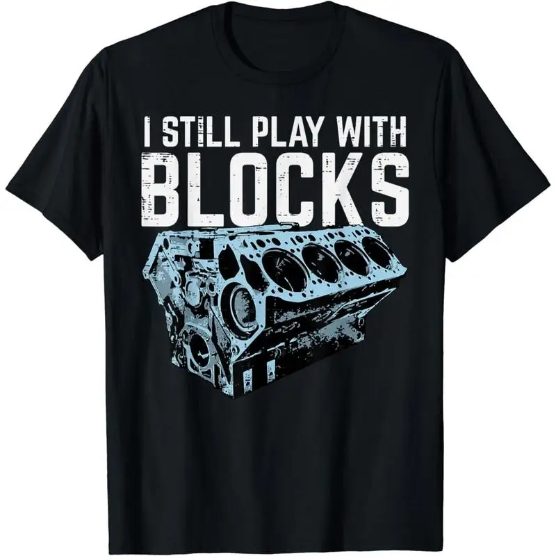 100 Cotton Mechanic I Still Play With Blocks Humorous Car Engine Design T-Shirt For Men And Women Golf Gift T-Shirt