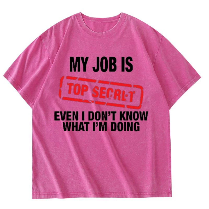 My Job Is Top Secret Funny Graphic Printed T Shirt 100% Cotton Washed Tshirt Retro Top T-shirt Fashion Casual Summer Top Unisex