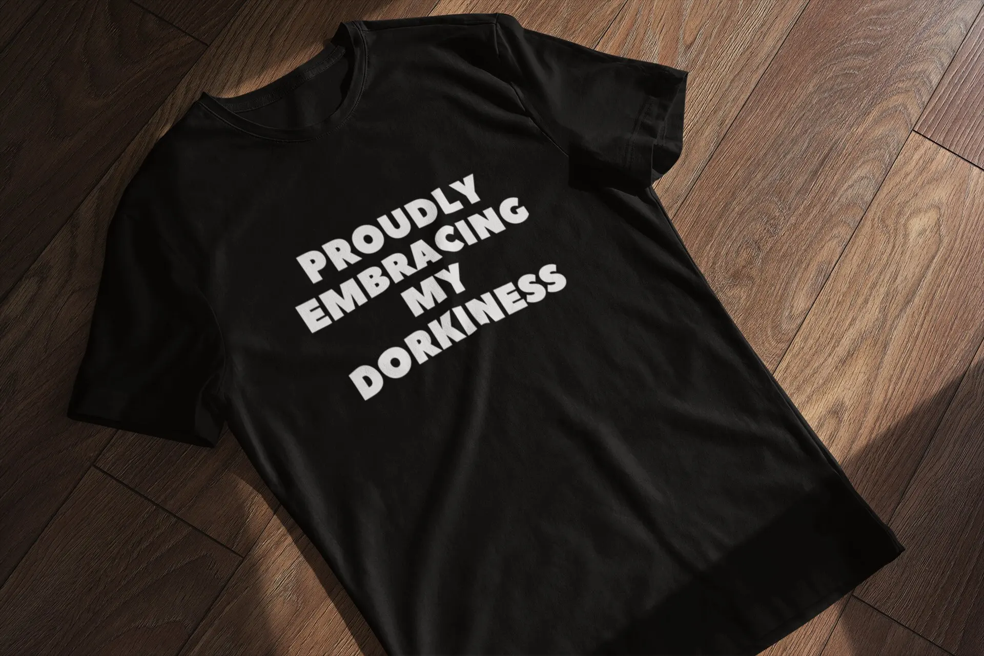 

Proudly Embracing My Dorkiness T Shirt Dork Funny Humorous Self Acceptance