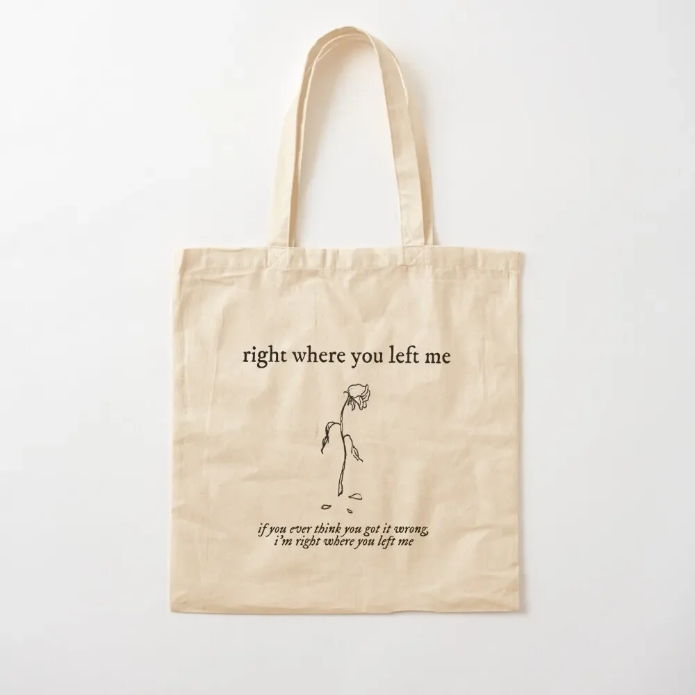 right where you left me Tote Bag hand bag ladies canvas tote bag