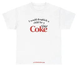 I Would Dropkick A Child For Diet Coke T Shirt Funny Unethical Threads long or short sleeves