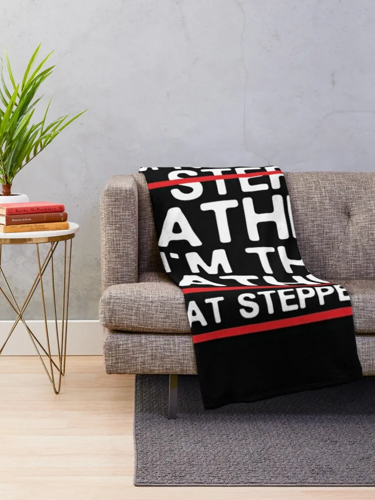 Stepdad Fathers Day gift I'm Not The Step Father I'm The Dad That Stepped Up from step daughter step son Throw Blanket