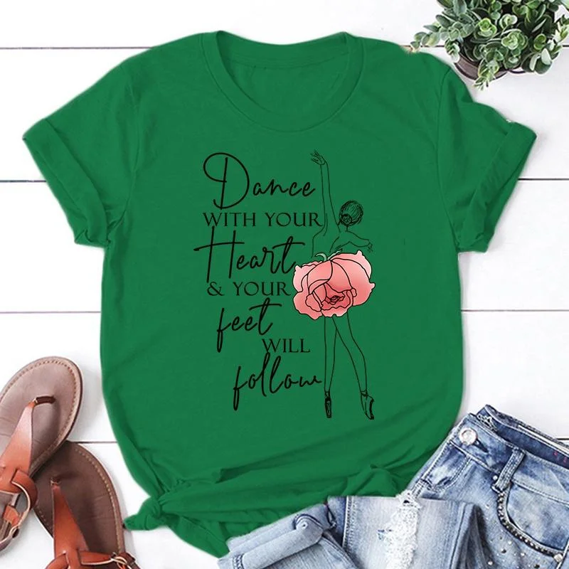 New Dance With Your Heart Your Feet Will Follow Print T Shirt Women Short Sleeve Tops Tees Summer Fashion Loose Casual T-Shirt