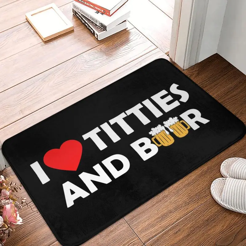I Love Titties And Beer Door Floor Bath Kitchen Mat Anti-Slip Outdoor Doormat Bedroom Balcony Entrance Rug Carpet Footpad