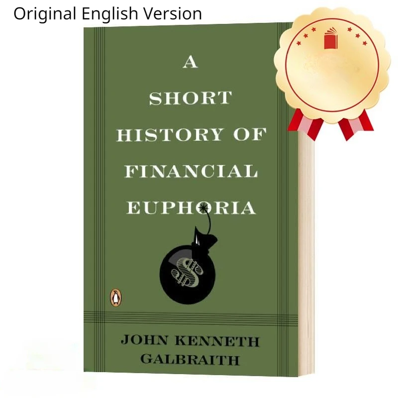 A Short History of Financial Euphoria  Works By John Kenneth Galbraith  Original English Version English Books