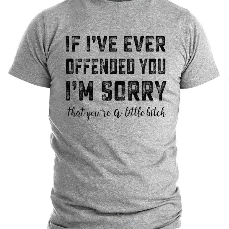 If I've Ever Offended You Funny Humor Rude Offensive T shirt Political