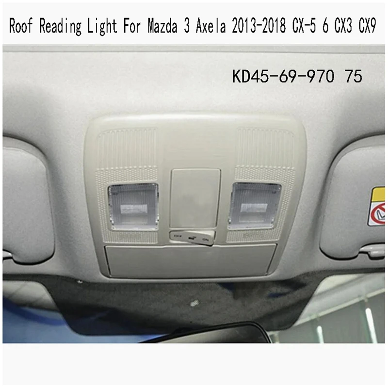 

KD45-69-970 75 Car Roof Reading Light Without Sunroof Switch Over Head Lamp Component For Mazda 3 Axela 2013-2018 CX-5 6 CX3 CX9