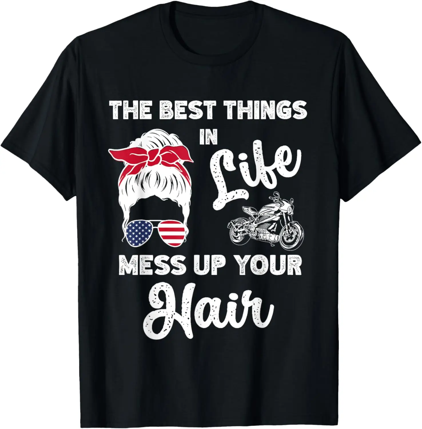 

The Best Things In Life Mess Up Your Hair Motorcycle Womens T-Shirt
