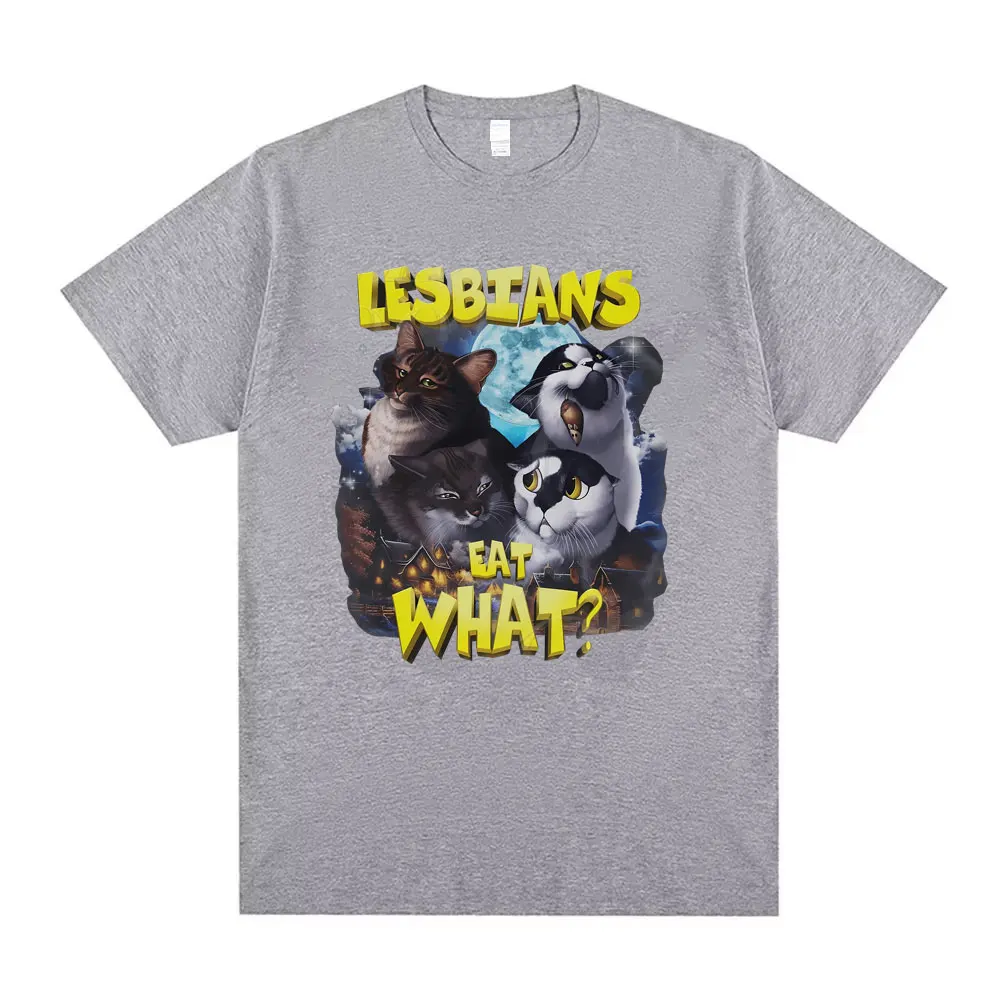 Lesbians Eat What Cat Funny Meme T-shirts Men Women Fashion Hip Hop Oversized T Shirts Unisex Casual Cotton Short Sleeve Tshirt