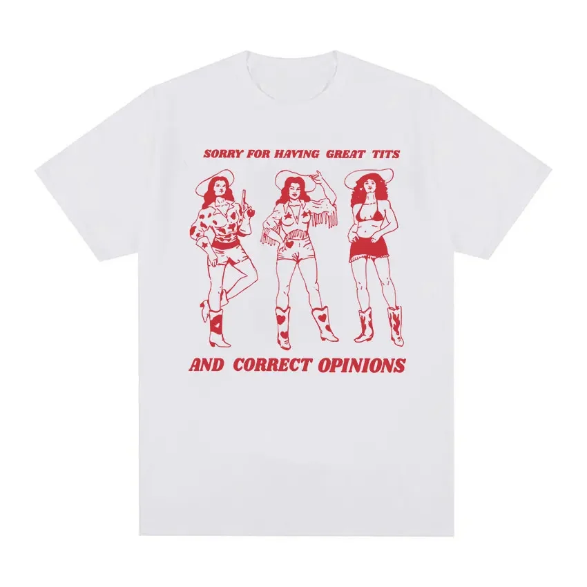 Sorry for Having Great Tits and Correct Opinions T Shirts Funny Feminism Aesthetic Men Tees Retro Oversized Cotton T-shirt manga